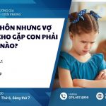 chua-ly-hon-nhung-vo-khong-cho-gap-con-phai-lam-the-nao