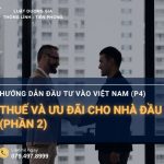 huong-dan-dau-tu-vao-viet-nam-p4-thue-va-uu-dai-cho-nha-dau-tu-phan-2
