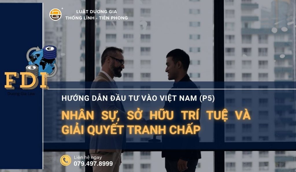 huong-dan-dau-tu-vao-viet-nam-p5-nhan-su-so-huu-tri-tue-va-giai-quyet-tranh-chap