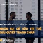 huong-dan-dau-tu-vao-viet-nam-p5-nhan-su-so-huu-tri-tue-va-giai-quyet-tranh-chap
