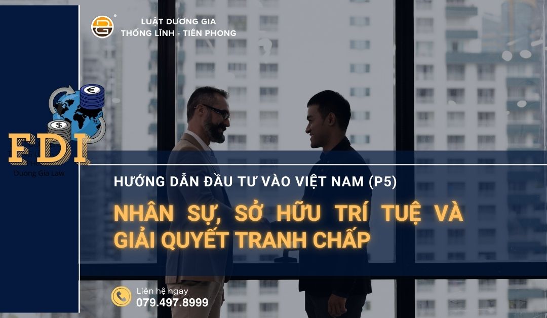 huong-dan-dau-tu-vao-viet-nam-p5-nhan-su-so-huu-tri-tue-va-giai-quyet-tranh-chap