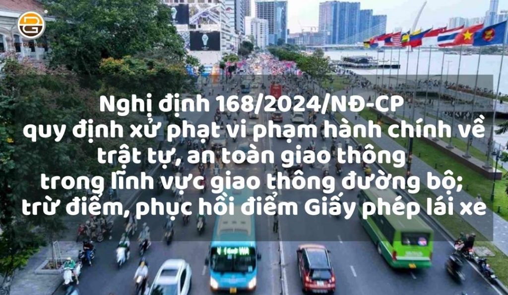 nghi-dinh-168-2024-nd-cp-quy-dinh-xu-phat-vi-pham-hanh-chinh-ve-trat-tu-an-toan-giao-thong-duong-bo