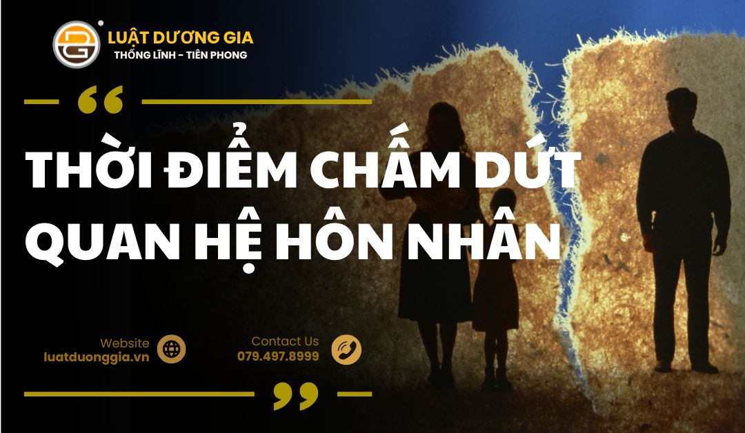 thoi-diem-cham-dut-quan-he-hon-nhan