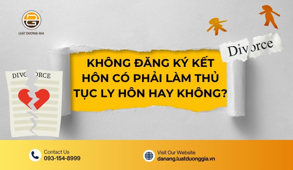 khong-dang-ky-ket-hon-co-phai-lam-thu-tuc-ly-hon-hay-khong-2