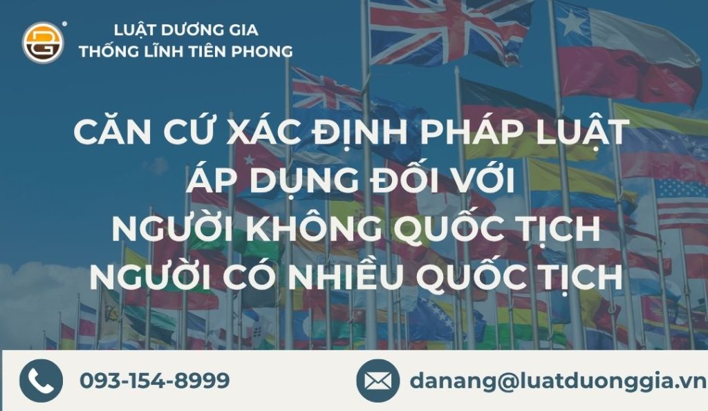 can-cu-xac-dinh-phap-luat-ap-dung-doi-voi-nguoi-khong-quoc-tich-nguoi-co-nhieu-quoc-tich