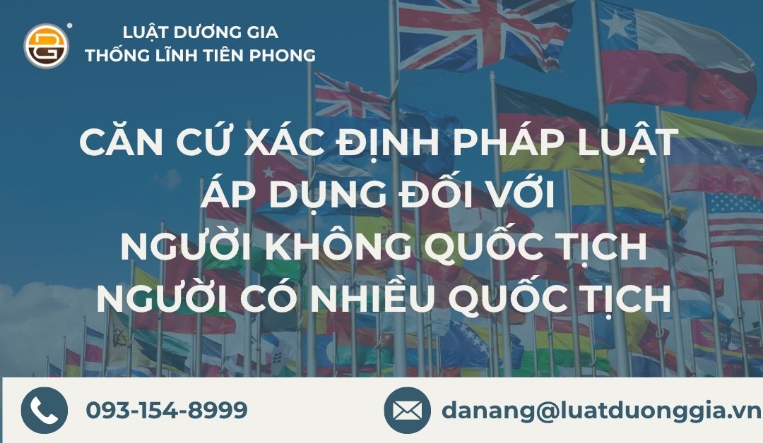 can-cu-xac-dinh-phap-luat-ap-dung-doi-voi-nguoi-khong-quoc-tich-nguoi-co-nhieu-quoc-tich