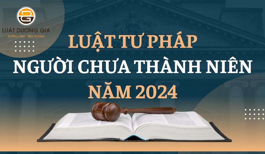 luat-tu-phap-nguoi-chua-thanh-nien-nam-2024