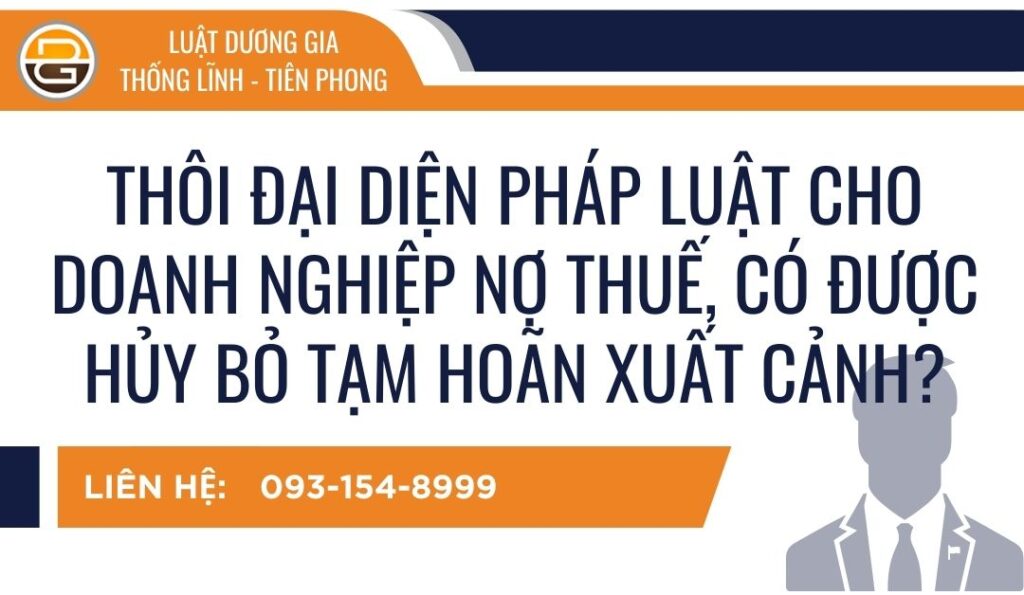 thoi-dai-dien-phap-luat-cho-doanh-nghiep-no-thue-co-duoc-huy-bo-tam-hoan-xuat-canh