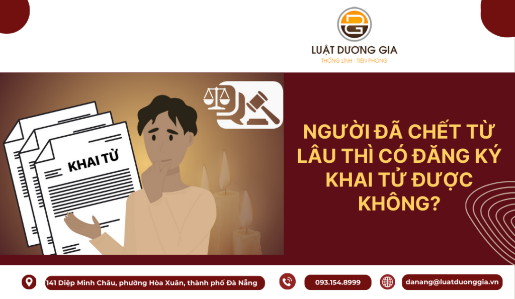 nguoi-than-da-chet-tu-lau-thi-dang-ky-khai-tu-duoc-khong