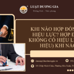 khi-nao-hop-dong-co-hieu-luc-hop-dong-vo-hieu-khi-nao