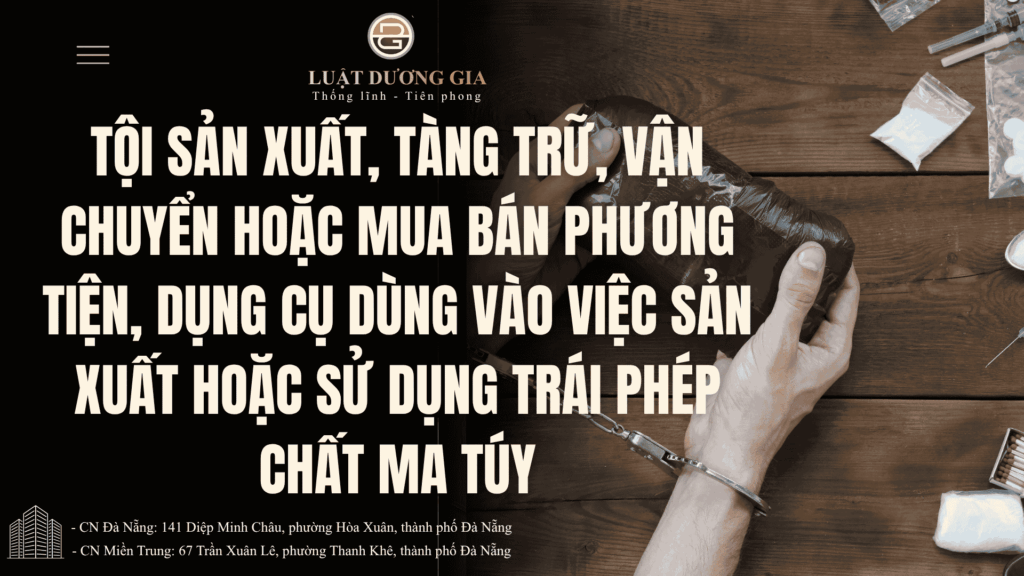 toi-san-xuat-tang-tru-van-chuyen-hoac-mua-ban-phuong-tien-dung-cu-dung-vao-viec-san-xuat-hoac-su-dung-trai-phep-chat-ma-tuy